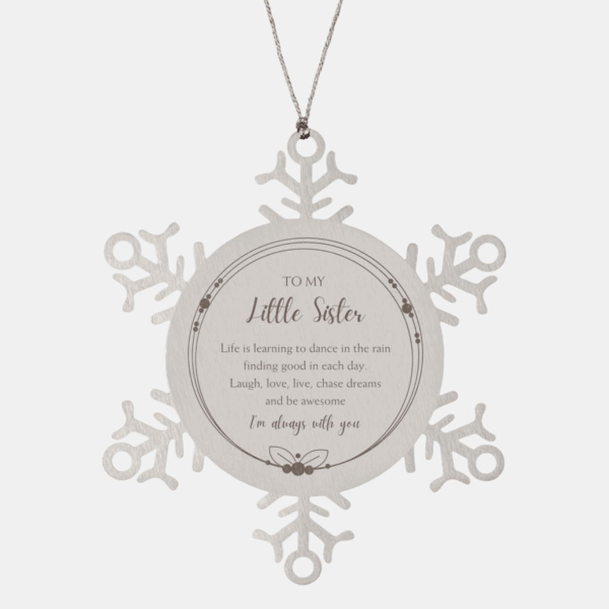 Little Sister Christmas Ornament Gifts, Little Sister Snowflake Ornament, Motivational Little Sister Engraved Gifts, Birthday Gifts For Little Sister, To My Little Sister Life is learning to dance in the rain, finding good in each day. I'm always with you - Mallard Moon Gift Shop