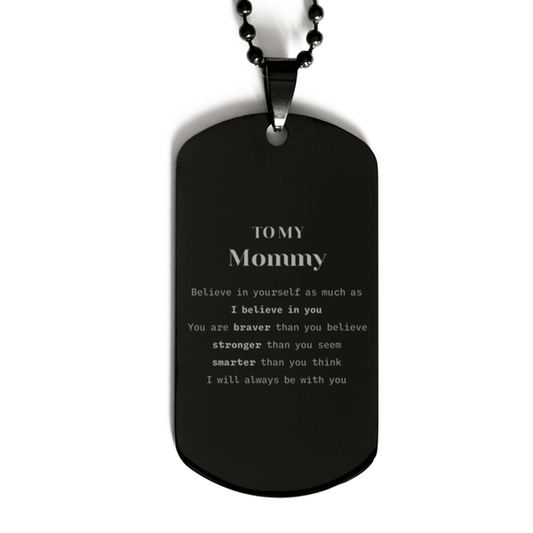 Mommy Black Dog Tag Gifts, To My Mommy You are braver than you believe, stronger than you seem, Inspirational Gifts For Mommy Engraved, Birthday, Christmas Gifts For Mommy Men Women - Mallard Moon Gift Shop