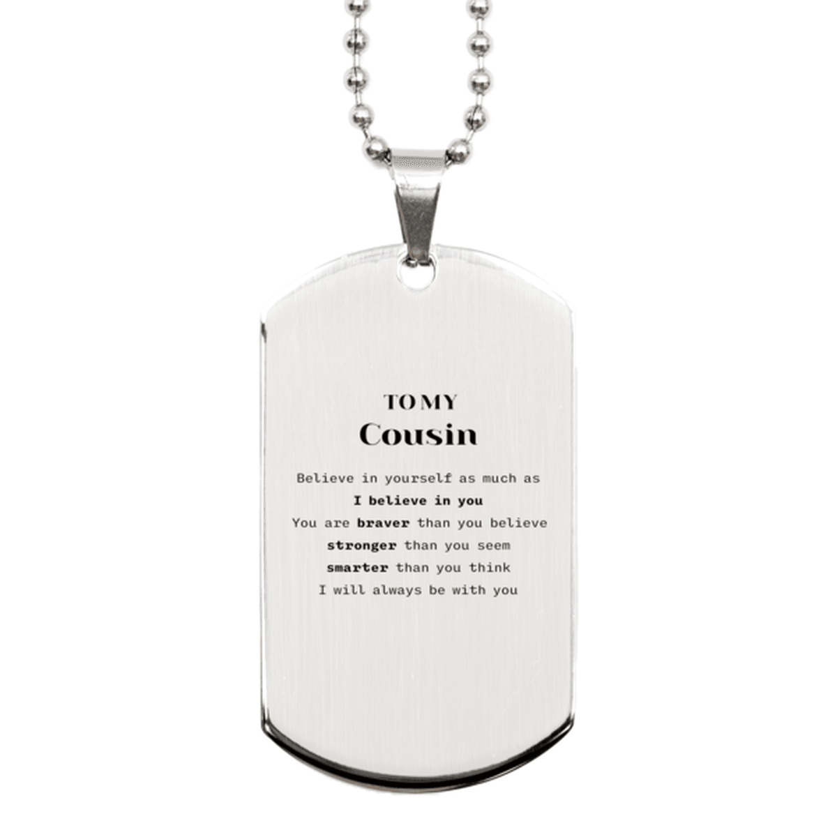 Cousin Silver Dog Tag Gifts, To My Cousin You are braver than you believe, stronger than you seem, Inspirational Gifts For Cousin Engraved, Birthday, Christmas Gifts For Cousin Men Women