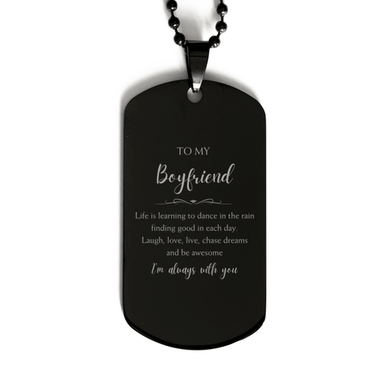 Boyfriend Black Dog Tag, Motivational Boyfriend Engraved Gifts, Birthday, Christmas Gifts For Boyfriend, To My Boyfriend Life is learning to dance in the rain, finding good in each day. I'm always with you - Mallard Moon Gift Shop