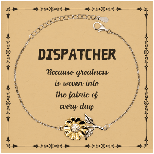 Sarcastic Dispatcher Sunflower Bracelet Gifts, Christmas Holiday Gifts for Dispatcher Birthday Message Card, Dispatcher: Because greatness is woven into the fabric of every day, Coworkers, Friends - Mallard Moon Gift Shop