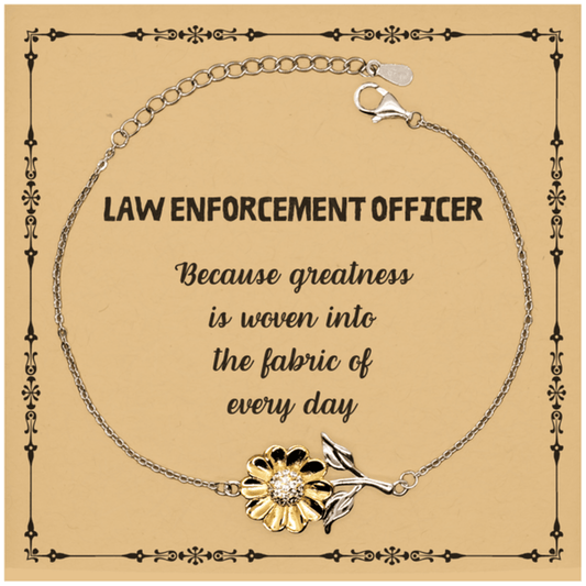 Sarcastic Law Enforcement Officer Sunflower Bracelet Gifts, Christmas Holiday Gifts for Law Enforcement Officer Birthday Message Card, Law Enforcement Officer: Because greatness is woven into the fabric of every day, Coworkers, Friends - Mallard Moon Gift Shop