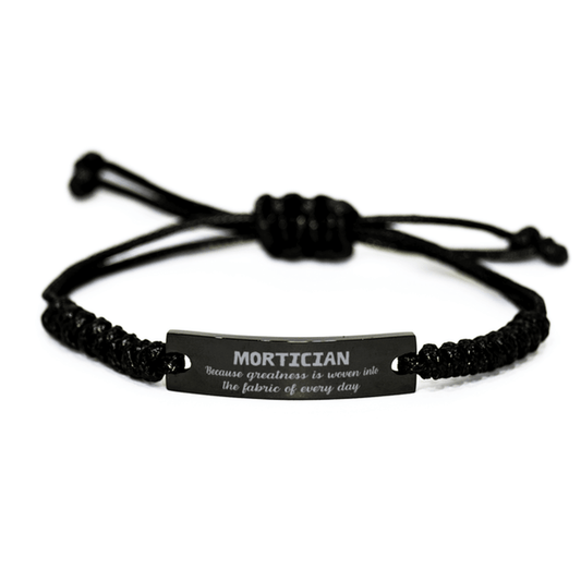 Sarcastic Mortician Black Rope Bracelet Gifts, Christmas Holiday Gifts for Mortician Birthday, Mortician: Because greatness is woven into the fabric of every day, Coworkers, Friends - Mallard Moon Gift Shop