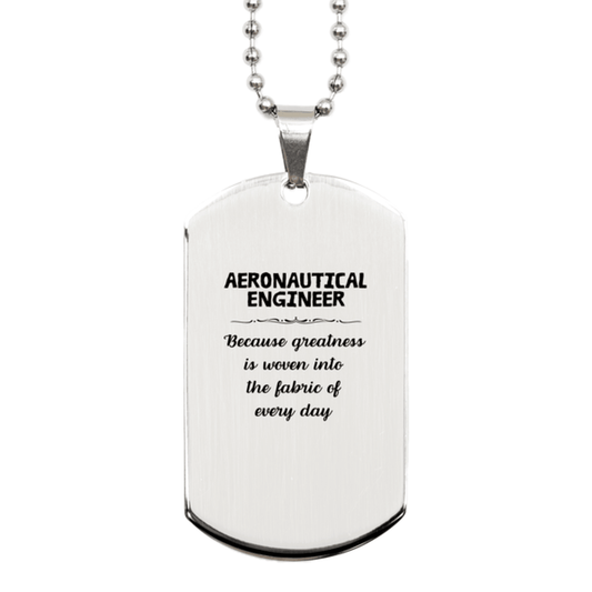 Sarcastic Aeronautical Engineer Silver Dog Tag Gifts, Christmas Holiday Gifts for Aeronautical Engineer Birthday, Aeronautical Engineer: Because greatness is woven into the fabric of every day, Coworkers, Friends - Mallard Moon Gift Shop