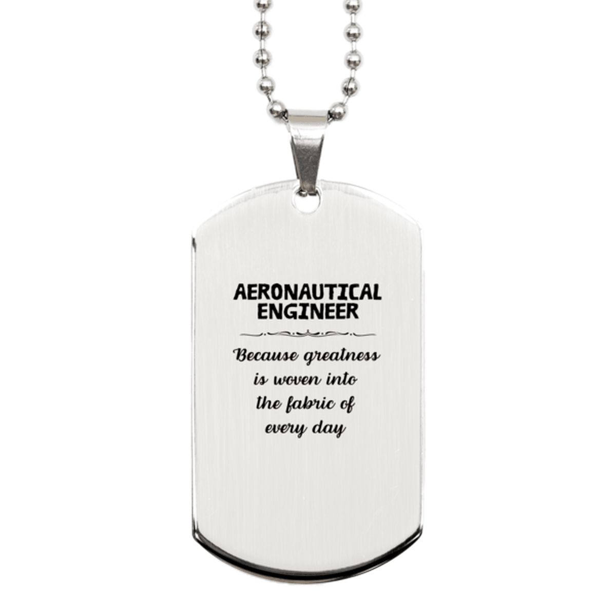 Sarcastic Aeronautical Engineer Silver Dog Tag Gifts, Christmas Holiday Gifts for Aeronautical Engineer Birthday, Aeronautical Engineer: Because greatness is woven into the fabric of every day, Coworkers, Friends - Mallard Moon Gift Shop