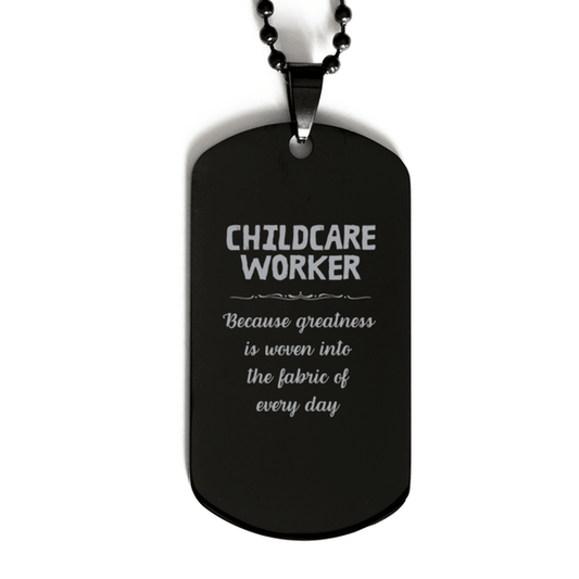 Sarcastic Childcare Worker Black Dog Tag Gifts, Christmas Holiday Gifts for Childcare Worker Birthday, Childcare Worker: Because greatness is woven into the fabric of every day, Coworkers, Friends - Mallard Moon Gift Shop