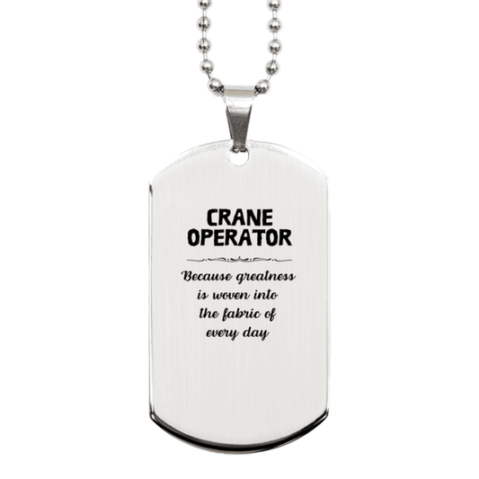 Sarcastic Crane Operator Silver Dog Tag Gifts, Christmas Holiday Gifts for Crane Operator Birthday, Crane Operator: Because greatness is woven into the fabric of every day, Coworkers, Friends - Mallard Moon Gift Shop
