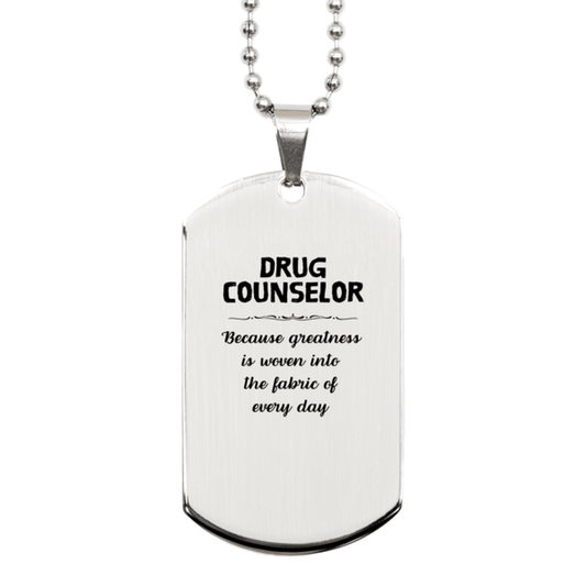 Sarcastic Drug Counselor Silver Dog Tag Gifts, Christmas Holiday Gifts for Drug Counselor Birthday, Drug Counselor: Because greatness is woven into the fabric of every day, Coworkers, Friends - Mallard Moon Gift Shop