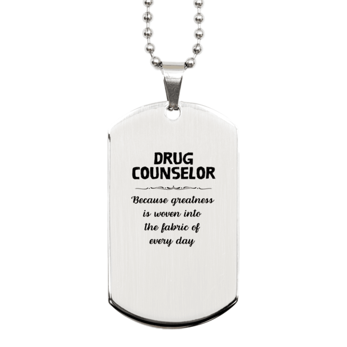 Sarcastic Drug Counselor Silver Dog Tag Gifts, Christmas Holiday Gifts for Drug Counselor Birthday, Drug Counselor: Because greatness is woven into the fabric of every day, Coworkers, Friends - Mallard Moon Gift Shop