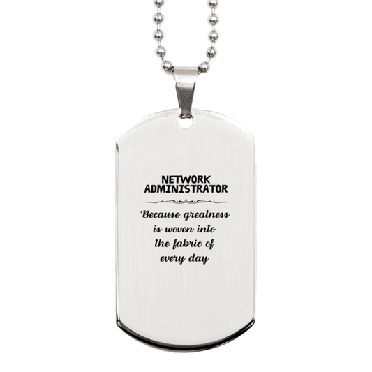 Sarcastic Network Administrator Silver Dog Tag Gifts, Christmas Holiday Gifts for Network Administrator Birthday, Network Administrator: Because greatness is woven into the fabric of every day, Coworkers, Friends - Mallard Moon Gift Shop