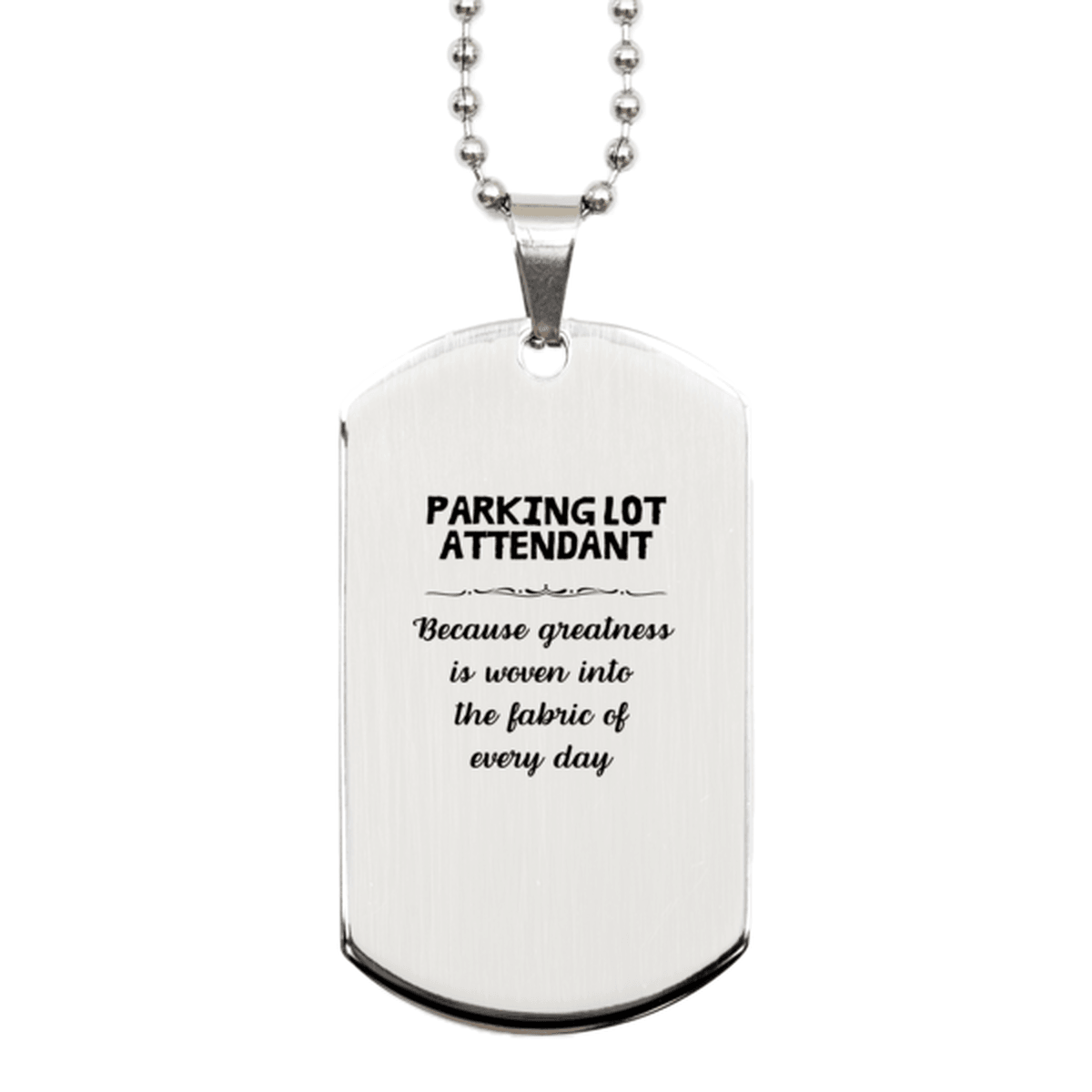 Sarcastic Parking Lot Attendant Silver Dog Tag Gifts, Christmas Holiday Gifts for Parking Lot Attendant Birthday, Parking Lot Attendant: Because greatness is woven into the fabric of every day, Coworkers, Friends - Mallard Moon Gift Shop