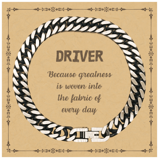 Sarcastic Driver Cuban Link Chain Bracelet Gifts, Christmas Holiday Gifts for Driver Birthday Message Card, Driver: Because greatness is woven into the fabric of every day, Coworkers, Friends