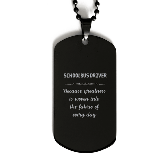 Sarcastic Schoolbus Driver Black Dog Tag Gifts, Christmas Holiday Gifts for Schoolbus Driver Birthday, Schoolbus Driver: Because greatness is woven into the fabric of every day, Coworkers, Friends - Mallard Moon Gift Shop