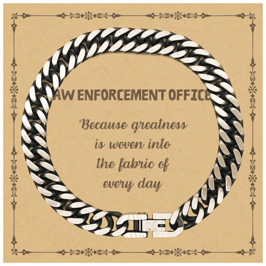 Sarcastic Law Enforcement Officer Cuban Link Chain Bracelet Gifts, Christmas Holiday Gifts for Law Enforcement Officer Birthday Message Card, Law Enforcement Officer: Because greatness is woven into the fabric of every day, Coworkers, Friends - Mallard Moon Gift Shop