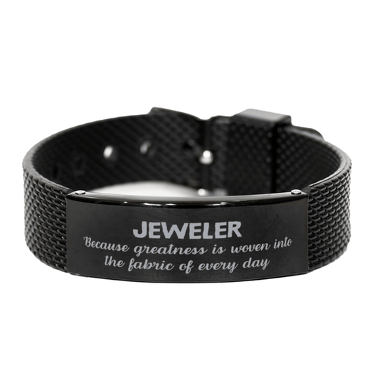 Sarcastic Jeweler Black Shark Mesh Bracelet Gifts, Christmas Holiday Gifts for Jeweler Birthday, Jeweler: Because greatness is woven into the fabric of every day, Coworkers, Friends - Mallard Moon Gift Shop