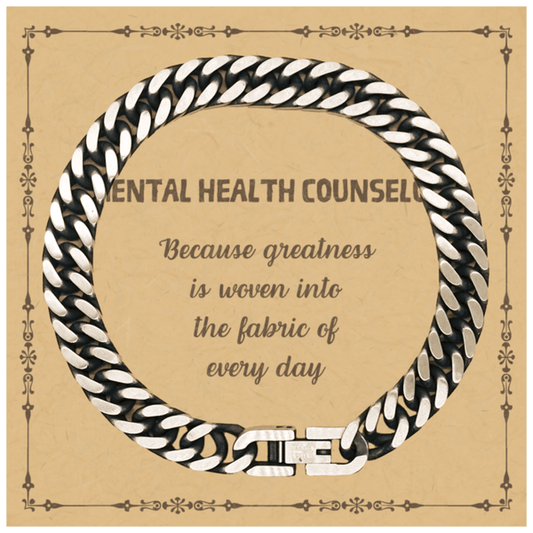 Sarcastic Mental Health Counselor Cuban Link Chain Bracelet Gifts, Christmas Holiday Gifts for Mental Health Counselor Birthday Message Card, Mental Health Counselor: Because greatness is woven into the fabric of every day, Coworkers, Friends