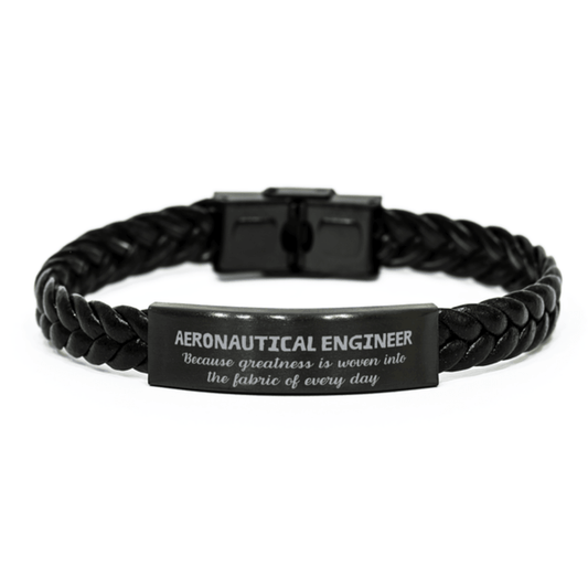 Sarcastic Aeronautical Engineer Braided Leather Bracelet Gifts, Christmas Holiday Gifts for Aeronautical Engineer Birthday, Aeronautical Engineer: Because greatness is woven into the fabric of every day, Coworkers, Friends - Mallard Moon Gift Shop