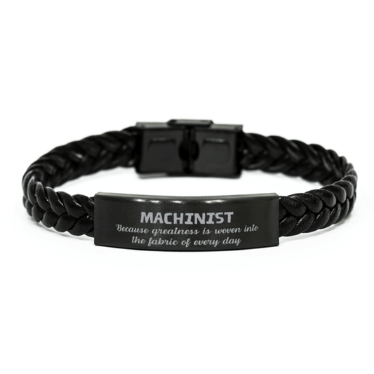Sarcastic Machinist Braided Leather Bracelet Gifts, Christmas Holiday Gifts for Machinist Birthday, Machinist: Because greatness is woven into the fabric of every day, Coworkers, Friends - Mallard Moon Gift Shop