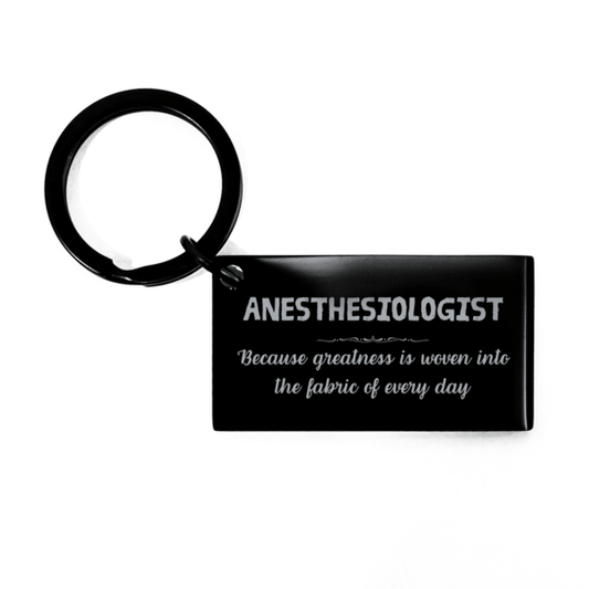 Sarcastic Anesthesiologist Keychain Gifts, Christmas Holiday Gifts for Anesthesiologist Birthday, Anesthesiologist: Because greatness is woven into the fabric of every day, Coworkers, Friends - Mallard Moon Gift Shop