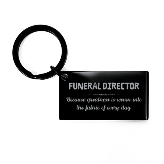 Sarcastic Funeral Director Keychain Gifts, Christmas Holiday Gifts for Funeral Director Birthday, Funeral Director: Because greatness is woven into the fabric of every day, Coworkers, Friends - Mallard Moon Gift Shop
