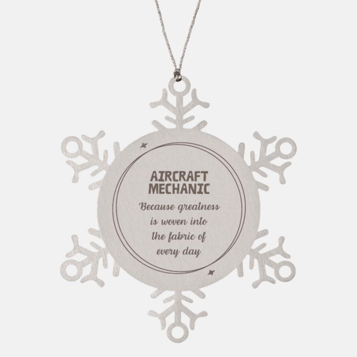 Sarcastic Aircraft Mechanic Snowflake Ornament Gifts, Christmas Holiday Gifts for Aircraft Mechanic Ornament, Aircraft Mechanic: Because greatness is woven into the fabric of every day, Coworkers, Friends - Mallard Moon Gift Shop