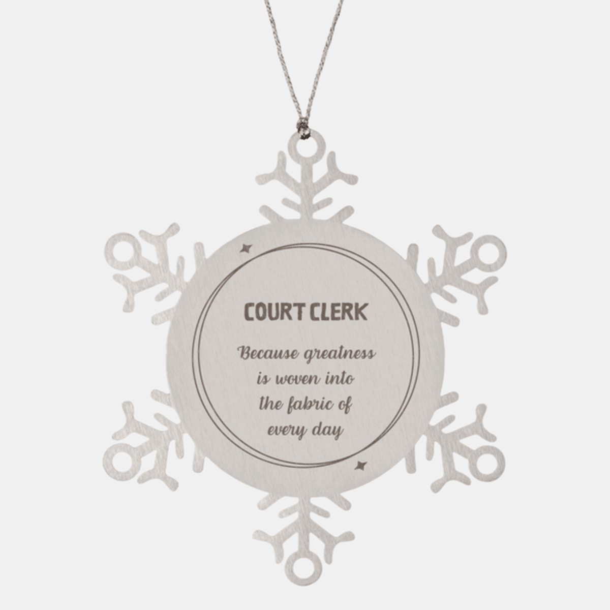 Sarcastic Court Clerk Snowflake Ornament Gifts, Christmas Holiday Gifts for Court Clerk Ornament, Court Clerk: Because greatness is woven into the fabric of every day, Coworkers, Friends - Mallard Moon Gift Shop