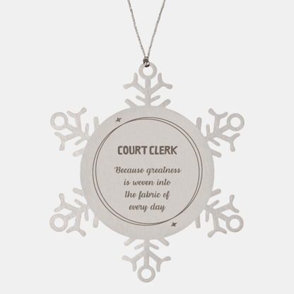 Sarcastic Court Clerk Snowflake Ornament Gifts, Christmas Holiday Gifts for Court Clerk Ornament, Court Clerk: Because greatness is woven into the fabric of every day, Coworkers, Friends - Mallard Moon Gift Shop