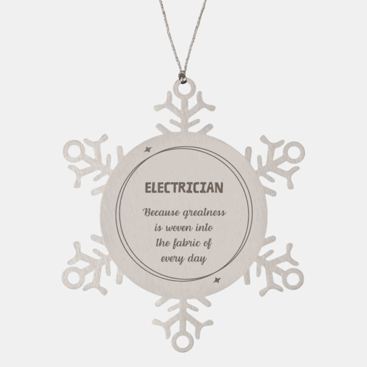 Sarcastic Electrician Snowflake Ornament Gifts, Christmas Holiday Gifts for Electrician Ornament, Electrician: Because greatness is woven into the fabric of every day, Coworkers, Friends - Mallard Moon Gift Shop