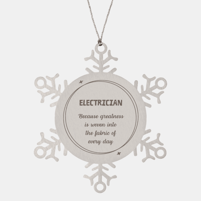 Sarcastic Electrician Snowflake Ornament Gifts, Christmas Holiday Gifts for Electrician Ornament, Electrician: Because greatness is woven into the fabric of every day, Coworkers, Friends - Mallard Moon Gift Shop