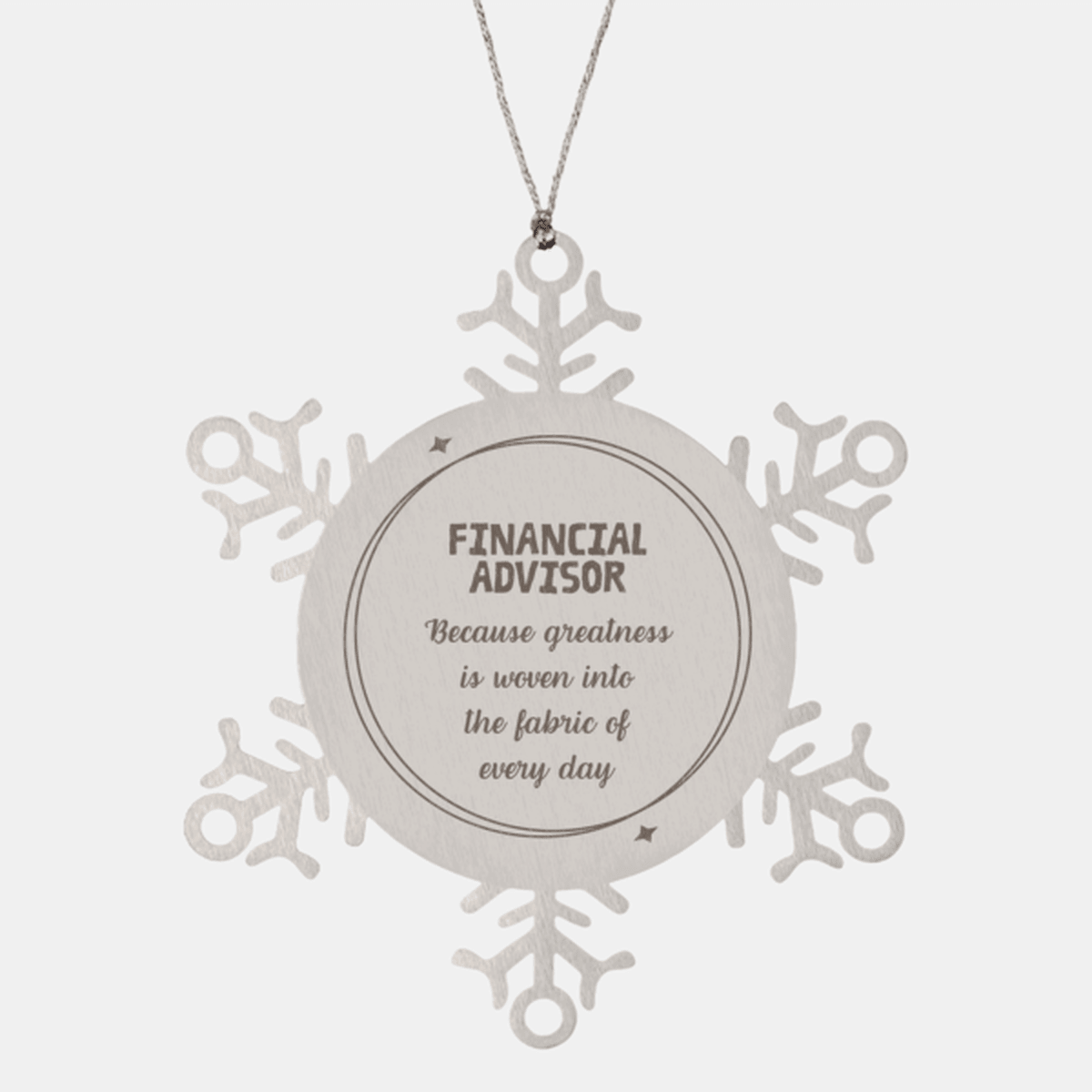 Sarcastic Financial Advisor Snowflake Ornament Gifts, Christmas Holiday Gifts for Financial Advisor Ornament, Financial Advisor: Because greatness is woven into the fabric of every day, Coworkers, Friends - Mallard Moon Gift Shop