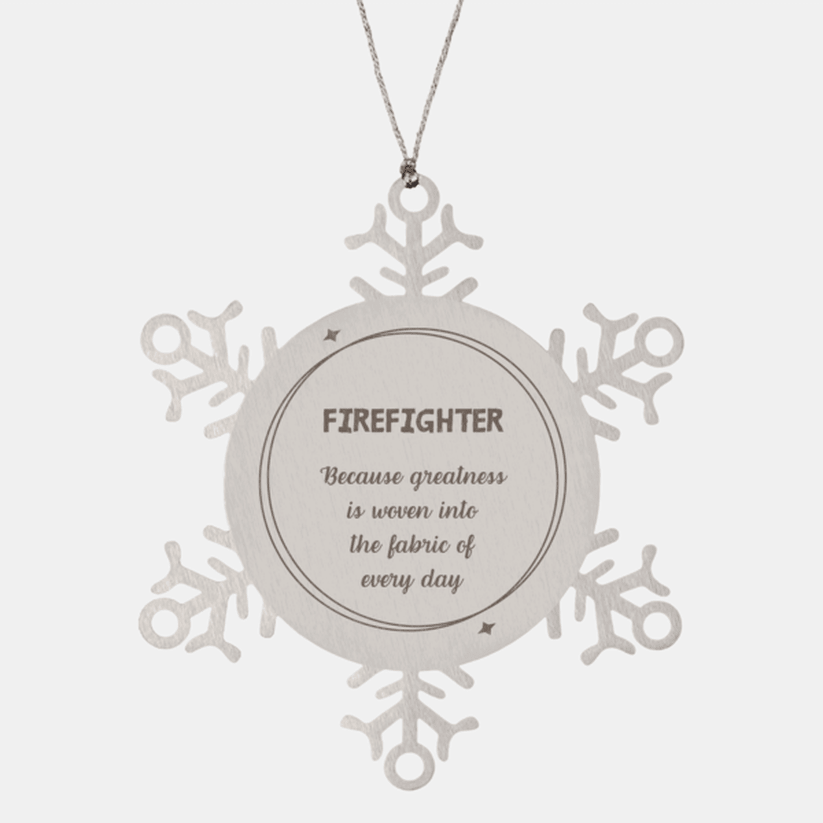 Sarcastic Firefighter Snowflake Ornament Gifts, Christmas Holiday Gifts for Firefighter Ornament, Firefighter: Because greatness is woven into the fabric of every day, Coworkers, Friends - Mallard Moon Gift Shop