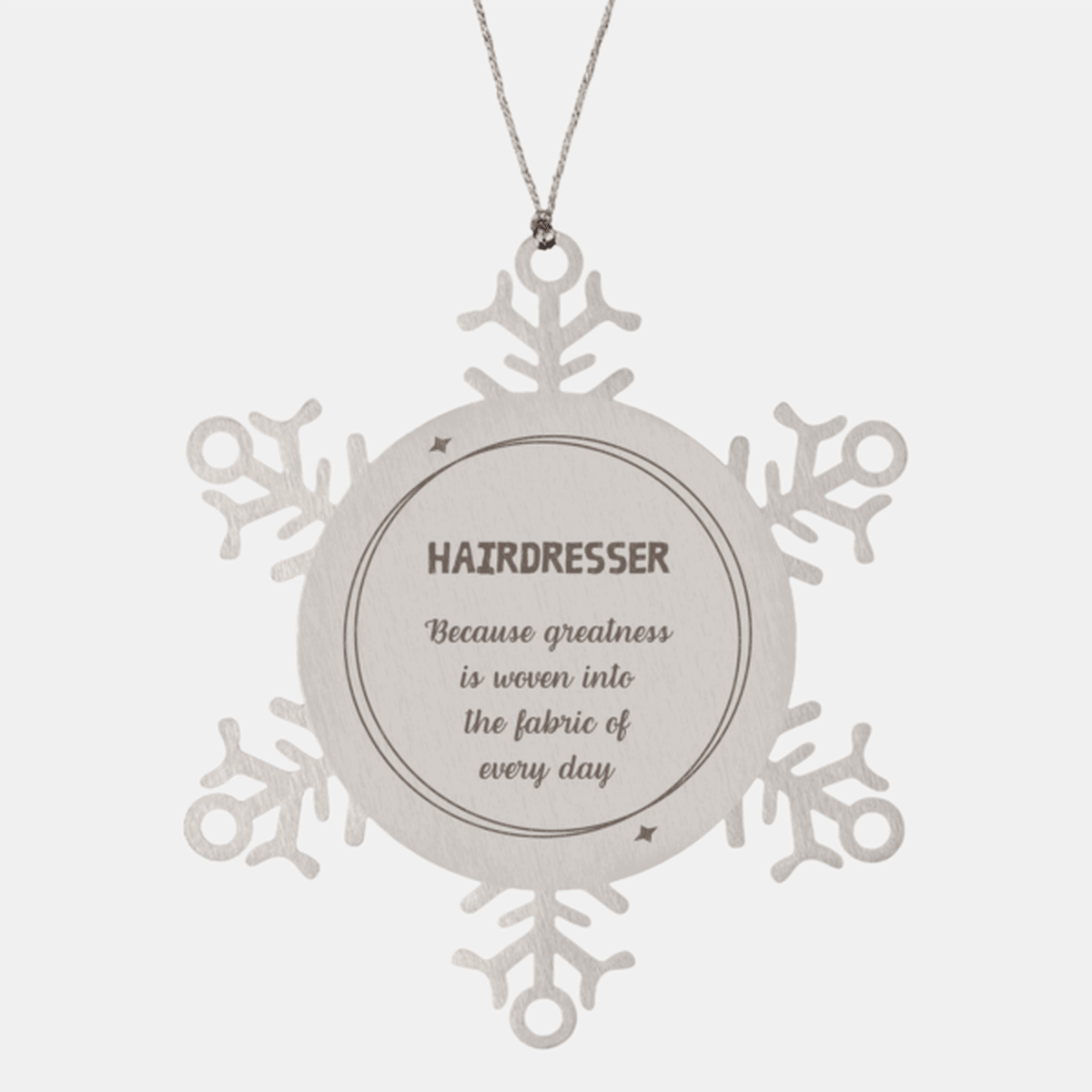 Sarcastic Hairdresser Snowflake Ornament Gifts, Christmas Holiday Gifts for Hairdresser Ornament, Hairdresser: Because greatness is woven into the fabric of every day, Coworkers, Friends - Mallard Moon Gift Shop