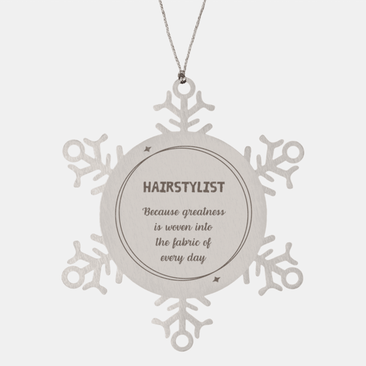 Sarcastic Hairstylist Snowflake Ornament Gifts, Christmas Holiday Gifts for Hairstylist Ornament, Hairstylist: Because greatness is woven into the fabric of every day, Coworkers, Friends - Mallard Moon Gift Shop