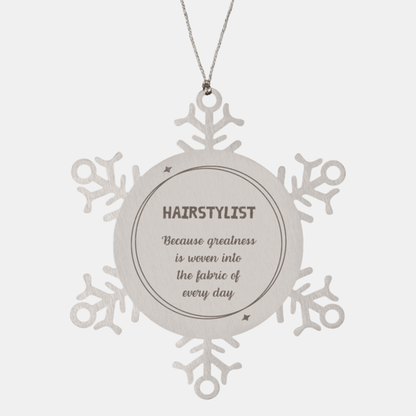 Sarcastic Hairstylist Snowflake Ornament Gifts, Christmas Holiday Gifts for Hairstylist Ornament, Hairstylist: Because greatness is woven into the fabric of every day, Coworkers, Friends - Mallard Moon Gift Shop