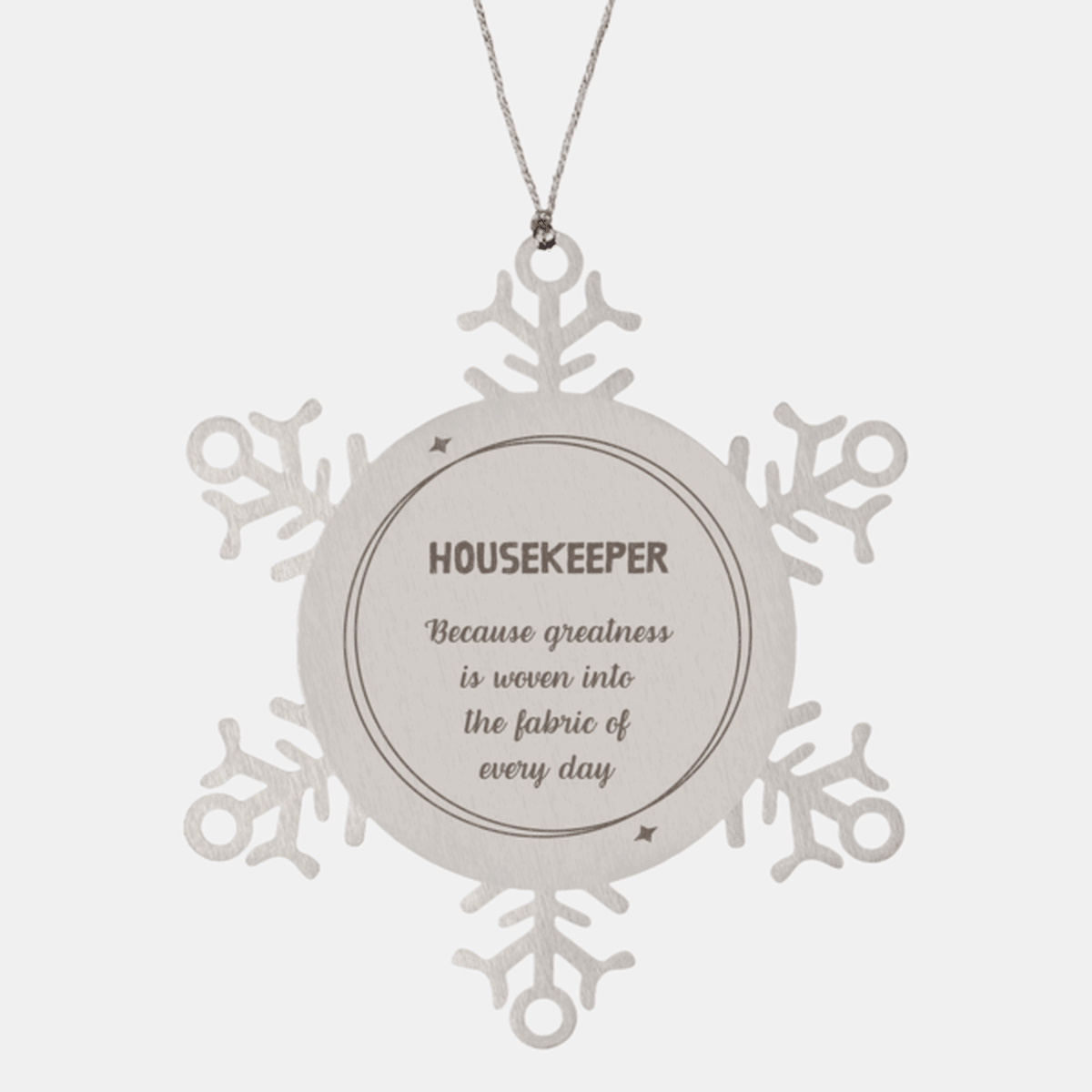 Sarcastic Housekeeper Snowflake Ornament Gifts, Christmas Holiday Gifts for Housekeeper Ornament, Housekeeper: Because greatness is woven into the fabric of every day, Coworkers, Friends - Mallard Moon Gift Shop