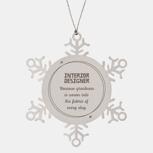 Sarcastic Interior Designer Snowflake Ornament Gifts, Christmas Holiday Gifts for Interior Designer Ornament, Interior Designer: Because greatness is woven into the fabric of every day, Coworkers, Friends