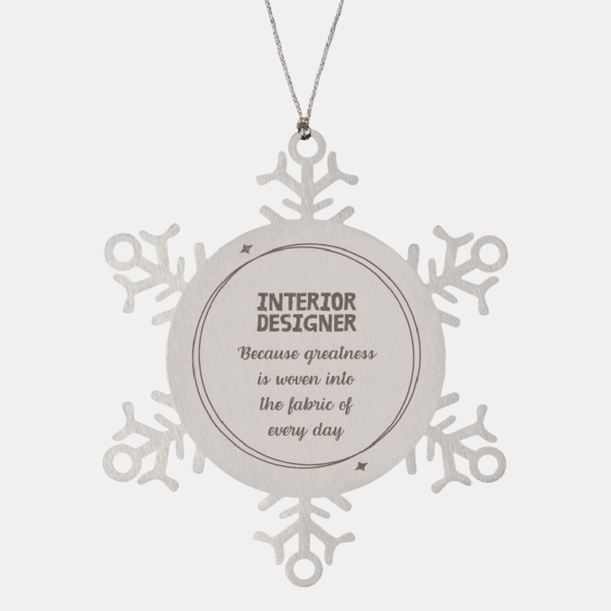 Sarcastic Interior Designer Snowflake Ornament Gifts, Christmas Holiday Gifts for Interior Designer Ornament, Interior Designer: Because greatness is woven into the fabric of every day, Coworkers, Friends - Mallard Moon Gift Shop