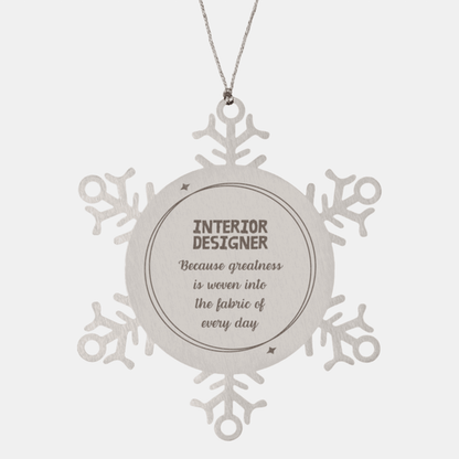 Sarcastic Interior Designer Snowflake Ornament Gifts, Christmas Holiday Gifts for Interior Designer Ornament, Interior Designer: Because greatness is woven into the fabric of every day, Coworkers, Friends - Mallard Moon Gift Shop