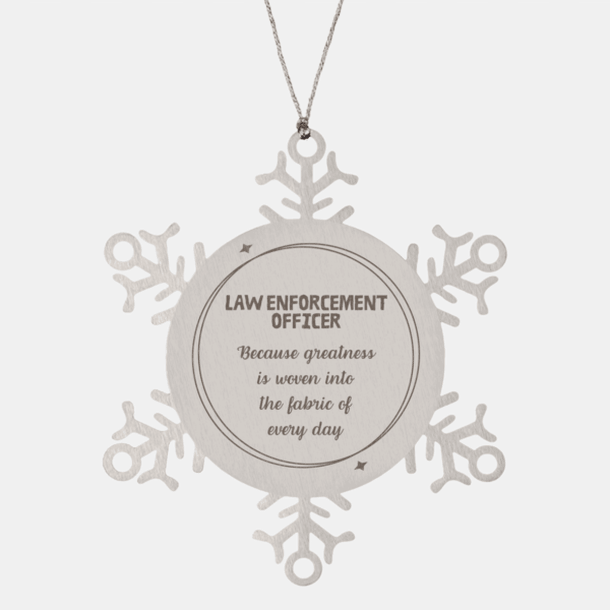 Sarcastic Law Enforcement Officer Snowflake Ornament Gifts, Christmas Holiday Gifts for Law Enforcement Officer Ornament, Law Enforcement Officer: Because greatness is woven into the fabric of every day, Coworkers, Friends - Mallard Moon Gift Shop