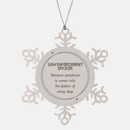 Sarcastic Law Enforcement Officer Snowflake Ornament Gifts, Christmas Holiday Gifts for Law Enforcement Officer Ornament, Law Enforcement Officer: Because greatness is woven into the fabric of every day, Coworkers, Friends - Mallard Moon Gift Shop