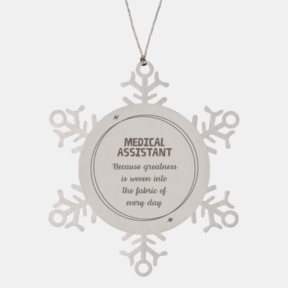 Sarcastic Medical Assistant Snowflake Ornament Gifts, Christmas Holiday Gifts for Medical Assistant Ornament, Medical Assistant: Because greatness is woven into the fabric of every day, Coworkers, Friends - Mallard Moon Gift Shop