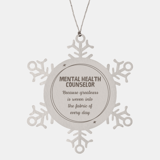 Sarcastic Mental Health Counselor Snowflake Ornament Gifts, Christmas Holiday Gifts for Mental Health Counselor Ornament, Mental Health Counselor: Because greatness is woven into the fabric of every day, Coworkers, Friends