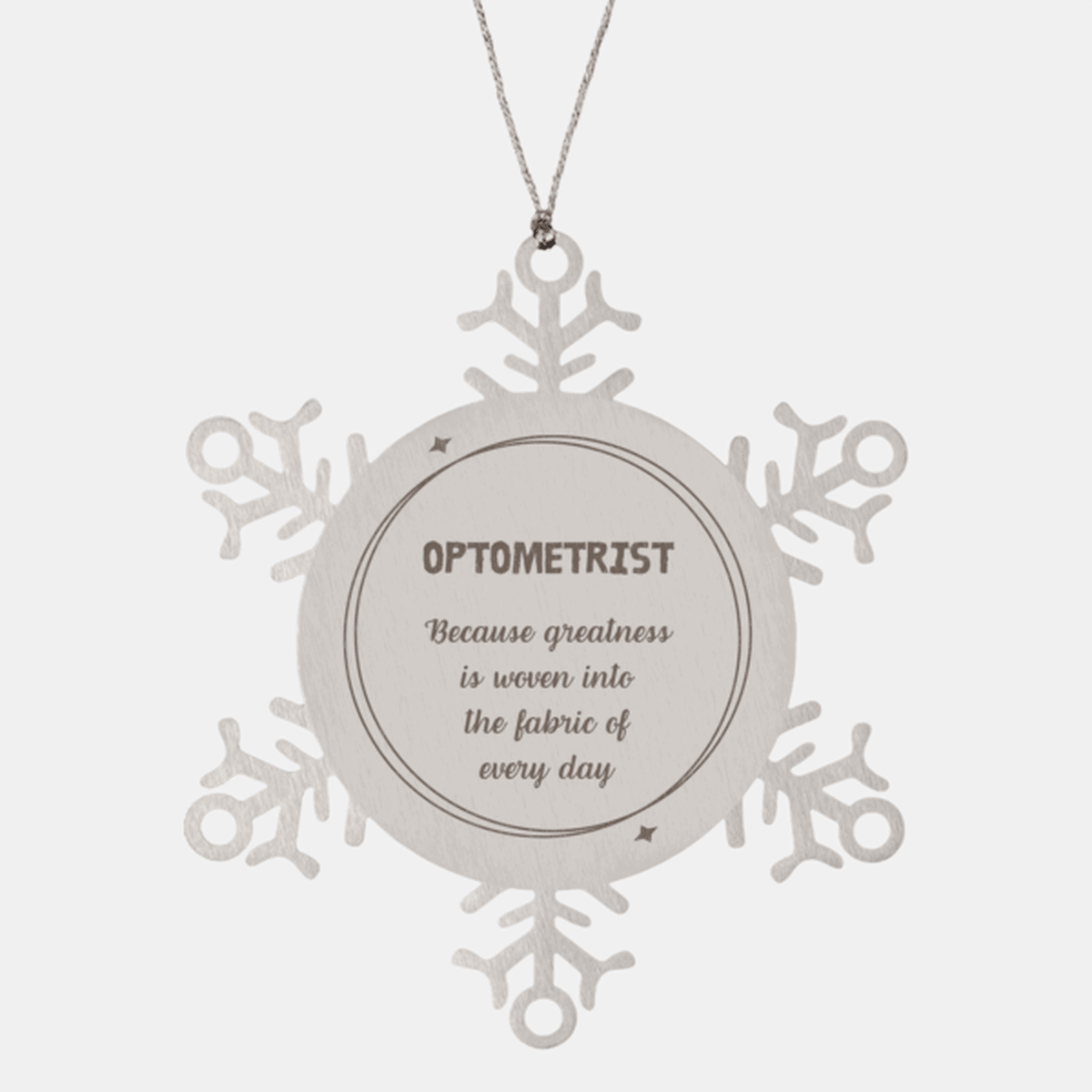 Sarcastic Optometrist Snowflake Ornament Gifts, Christmas Holiday Gifts for Optometrist Ornament, Optometrist: Because greatness is woven into the fabric of every day, Coworkers, Friends - Mallard Moon Gift Shop