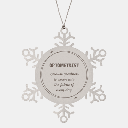 Sarcastic Optometrist Snowflake Ornament Gifts, Christmas Holiday Gifts for Optometrist Ornament, Optometrist: Because greatness is woven into the fabric of every day, Coworkers, Friends - Mallard Moon Gift Shop