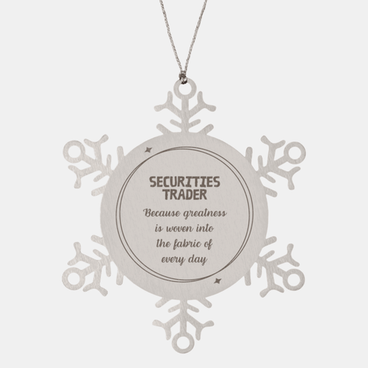 Sarcastic Securities Trader Snowflake Ornament Gifts, Christmas Holiday Gifts for Securities Trader Ornament, Securities Trader: Because greatness is woven into the fabric of every day, Coworkers, Friends - Mallard Moon Gift Shop