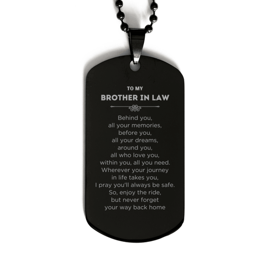 To My Brother In Law Gifts, Inspirational Brother In Law Black Dog Tag, Sentimental Birthday Christmas Unique Gifts For Brother In Law Behind you, all your memories, before you, all your dreams, around you, all who love you, within you, all you need