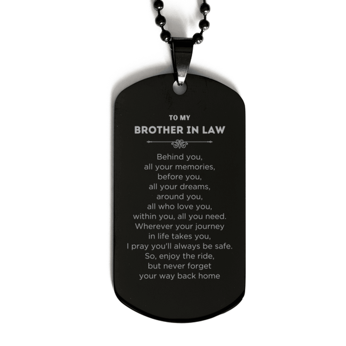 To My Brother In Law Gifts, Inspirational Brother In Law Black Dog Tag, Sentimental Birthday Christmas Unique Gifts For Brother In Law Behind you, all your memories, before you, all your dreams, around you, all who love you, within you, all you need - Mallard Moon Gift Shop