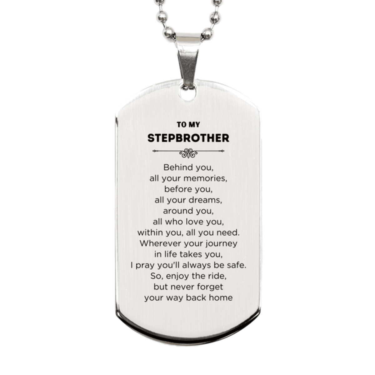 To My Stepbrother Gifts, Inspirational Stepbrother Silver Dog Tag, Sentimental Birthday Christmas Unique Gifts For Stepbrother Behind you, all your memories, before you, all your dreams, around you, all who love you, within you, all you need