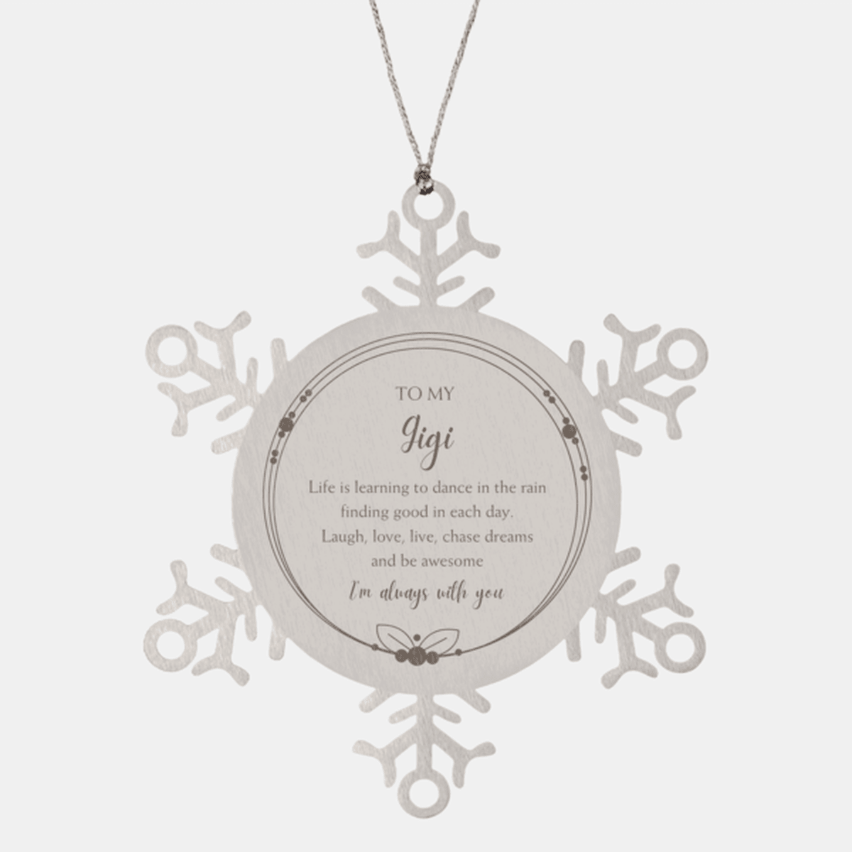 Gigi Snowflake Christmas Engraved Ornament Motivational Birthday Gifts - Life is learning to dance in the rain, finding good in each day. I'm always with you - Mallard Moon Gift Shop