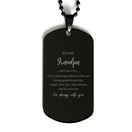 Grandpa Christmas Perfect Gifts, Grandpa Black Dog Tag, Motivational Grandpa Engraved Gifts, Birthday Gifts For Grandpa, To My Grandpa Life is learning to dance in the rain, finding good in each day. I'm always with you - Mallard Moon Gift Shop
